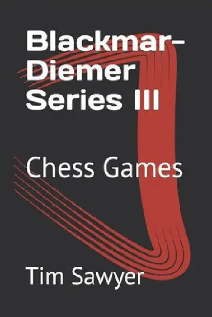 Blackmar-Diemer Series III: Chess Games by Tim Sawyer