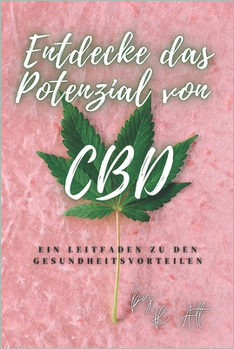 Entdecke das Potenzial von CBD: Ein Leitfaden zu den Gesundheitsvorteilen by Raphael Alt