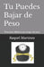 Tu Puedes Bajar de Peso: Principios Biblicos para bajar de peso by Raquel Martinez