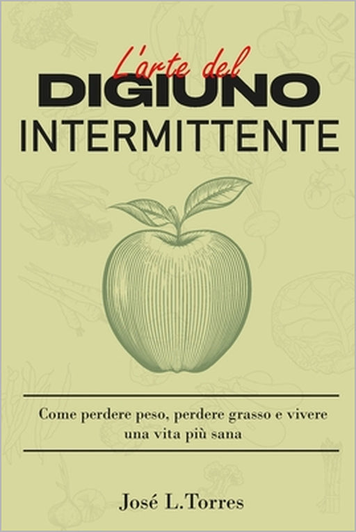 L'arte del digiuno intermittente: Come perdere peso, perdere grasso e vivere una vita più sana by José L. Torres