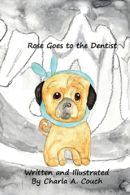 Rose Goes to the Dentist by Charla Couch
