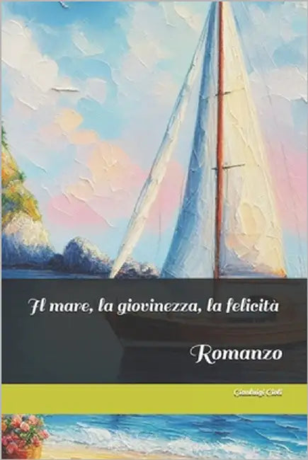 Il mare, la giovinezza, la felicità by Cioli, Gianluigi