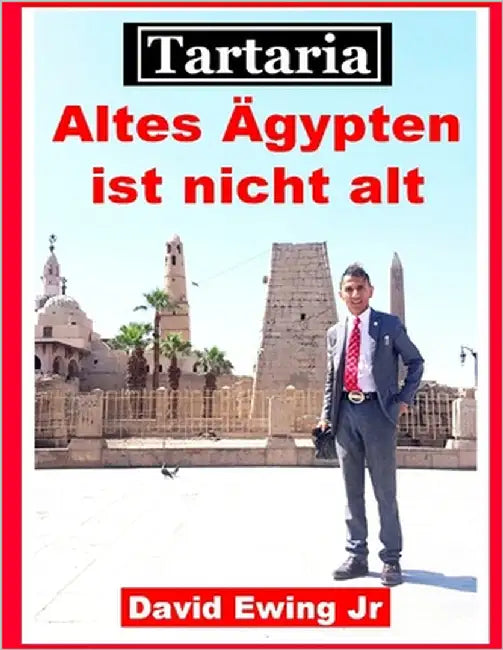 Tartaria - Altes Ägypten ist nicht alt: (nicht in Farbe) by Ewing, David, Jr.