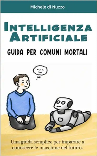 Intelligenza Artificiale: Guida per comuni mortali by Di Nuzzo, Michele