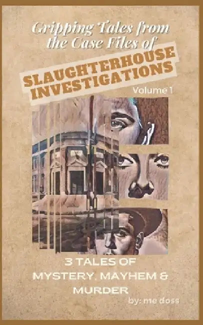 Gripping Tales From The Case Files of Slaughterhouse Investigations: Volume 1 by Me Doss