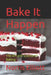 Bake It Happen: The Art and Science of Baking by Norris Elliott