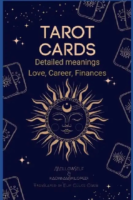 Tarot Cards for Everyone: Detailed Meanings - Love, Career, Finances by Elif Gülce Önen