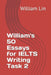 William's 50 Essays for IELTS Writing Task 2 by William Lin