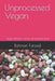 Unprocessed Vegan: Vegan Recipes without processed foods by Bahman Farzad