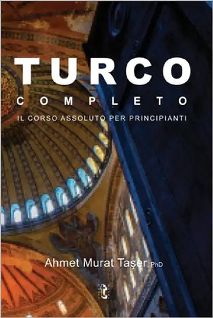 Turco completo: Il Corso Assoluto per Principianti by Taşer, Şeref Ali