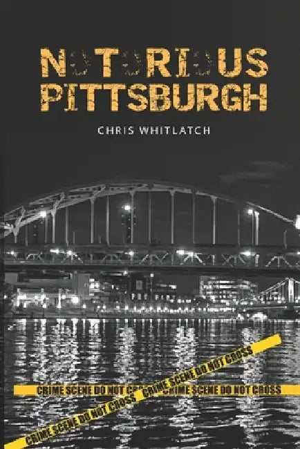 Notorious Pittsburgh by Joe Wos
