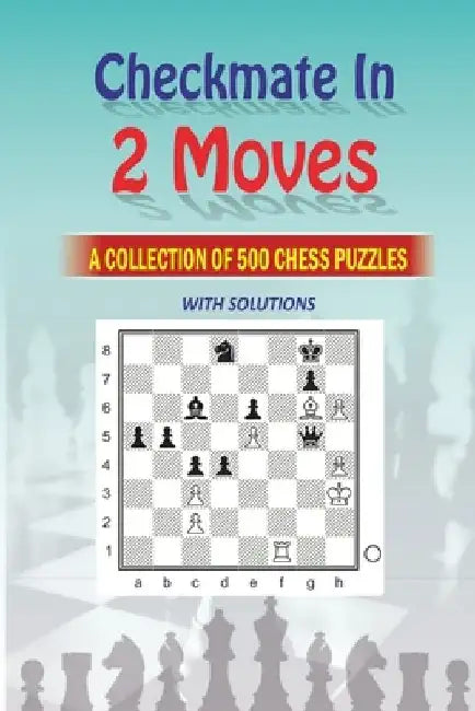 Mate in 2 Moves: A Collection of 500 Chess Puzzles with Solutions by Natarajan M