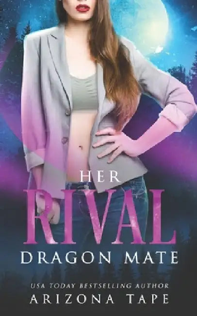 Her Rival Dragon Mate: A Fated Mates Paranormal Romance by Arizona Tape