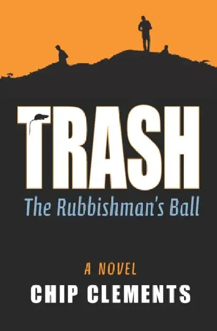 Trash: The Rubbishman's Ball by Chip Clements