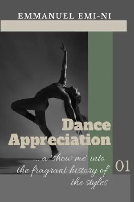 Dance Appreciation: ... a 'show me' into the fragrant history of the styles by L. M. King