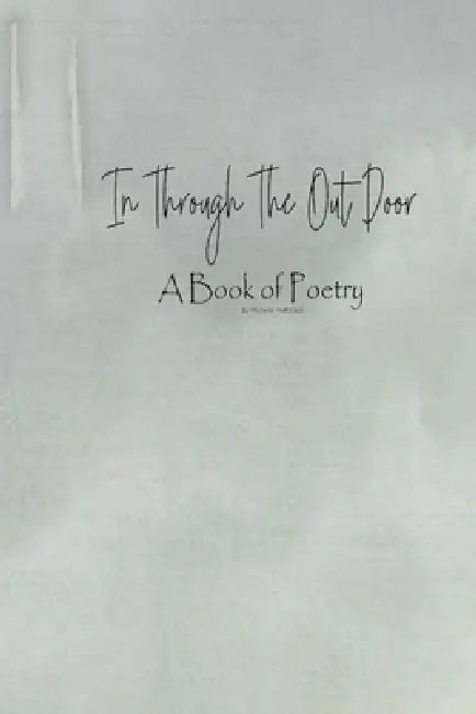 In Through The Out Door: A Collection of Original Poetry by Michelle Hoffmann