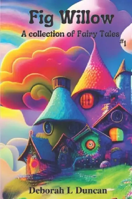 Fig Willow: A collection of Fairy Tales #1 by Rebecca Wheeler