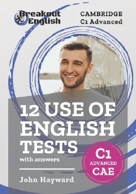 12 Use of English Tests with answers Cambridge C1 Advanced (CAE) by John Hayward