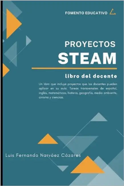 Proyectos STEAM Libro Guia del Docente by Narvaez Cazares, Luis Fernando