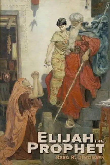 Elijah the Prophet by Reed R. Simonsen