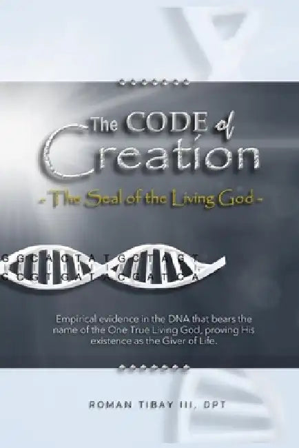 The Code of Creation - The Seal of the Living God by Roman, III Tibay Dpt