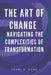The Art of Change: Navigating the Complexities of Transformation by Schwi S. Dona