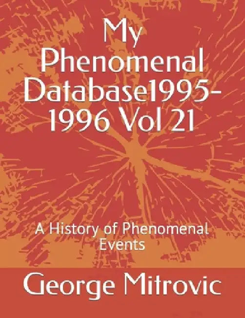 My Phenomenal Database 1995-1996 Vol 21: A History of Phenomenal Events by George Mitrovic