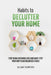 Habits to Declutter Your Home: Stop being overwhelmed and baby step your way to an organized house. by Jillian Thompson