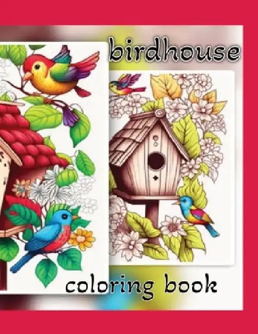 Birdhouse Coloring Book For Adults: 100 Beautiful Images of Birdhouses to Color and Relax by Nicole Broussard