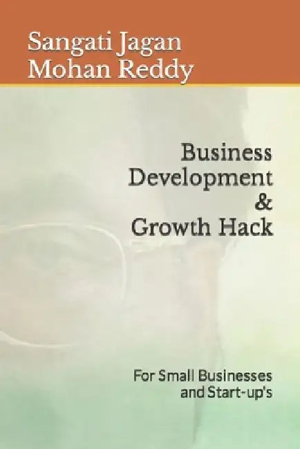 Business Development and Growth Hack for small businesses and startup's by Jagan Mohan Reddy Sangati