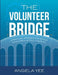 The Volunteer Bridge: A Practical Approach for Moving People from Sitting to Serving by Angela Yee