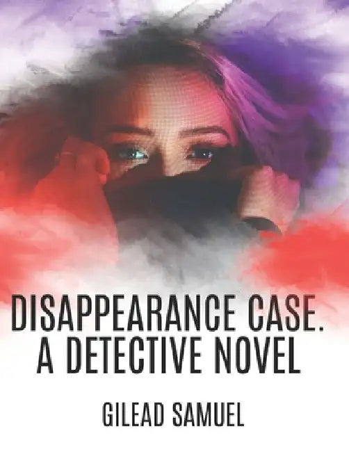 Disappearance Case: A Detective Novel by Gilead Samuel