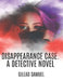Disappearance Case: A Detective Novel by Gilead Samuel