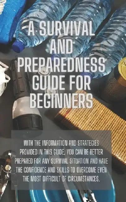 A Survival and Preparedness Guide for Beginners by David Rowland