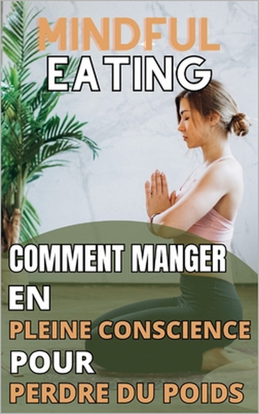 Mindful Eating: Comment manger en pleine conscience pour perdre du poids by Kamil Eden