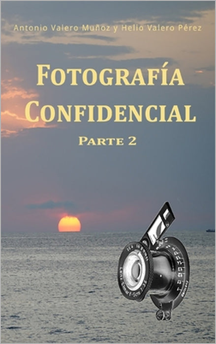 Fotografía Confidencial: Parte 2 by Helio Valero Pérez, Juan Miguel Valero Pérez, Nina Pérez Alfonso