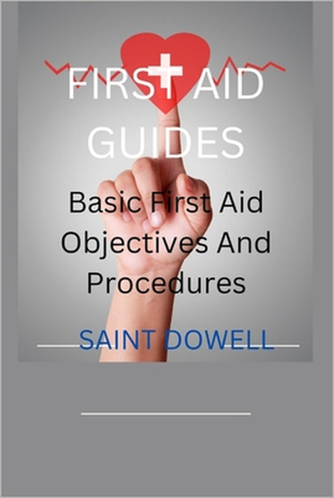 First Aid Guides: Basic First Aid Objectives And Procedures by Saint Dowell