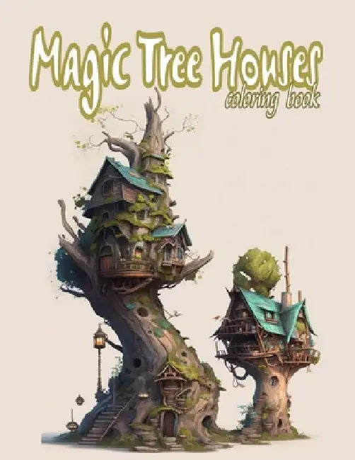 Magic Tree Houses: A Cute Coloring Book for Adult: explore the Fairytale World and the Fairy house by Patricia Publishing