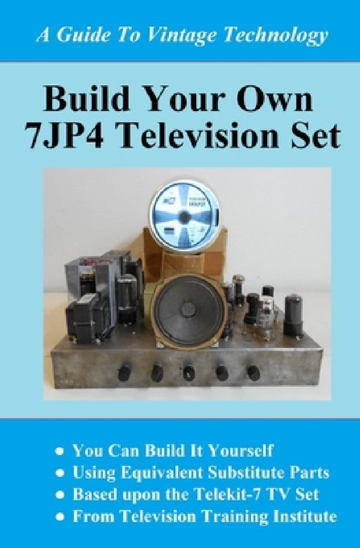 Build Your Own 7jp4 TV Set by Peter Farkas