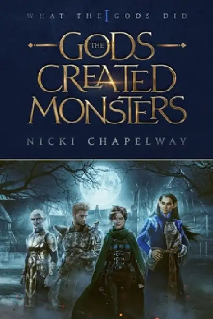 The Gods Created Monsters by Nicki Chapelway