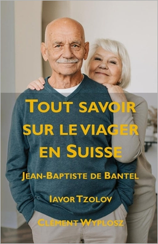 Tout savoir sur le viager en Suisse by Jean-Baptiste de Bantel, Clément Wyplosz, Iavor Tzolov