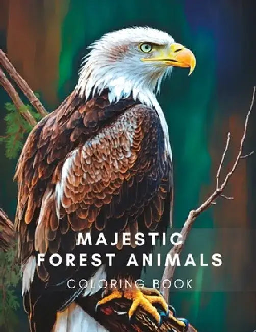 Majestic Forest Animals: Stress and Anxiety Relieving Forest Animals to Color by John Moxie