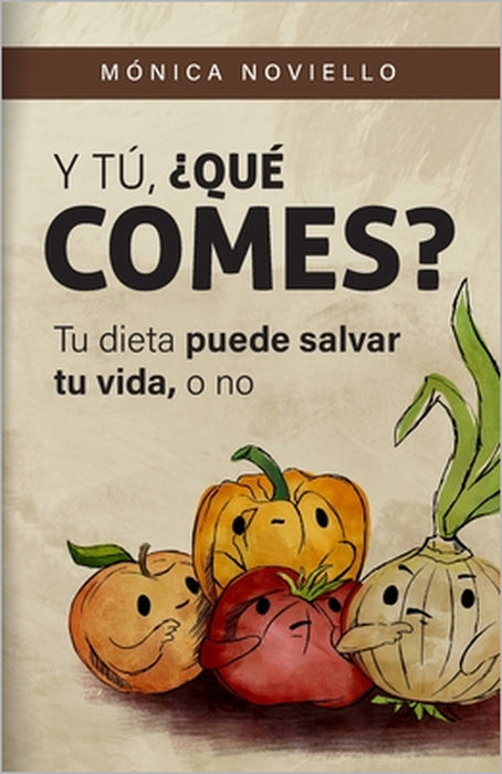 Y tú, ¿qué comes?: Tu dieta puede salvar tu vida, o no. by Mónica Noviello