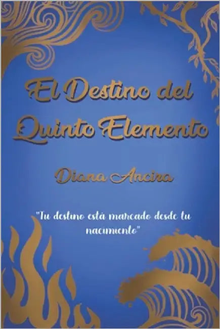 El destino del quinto elemento by Ancira, Diana