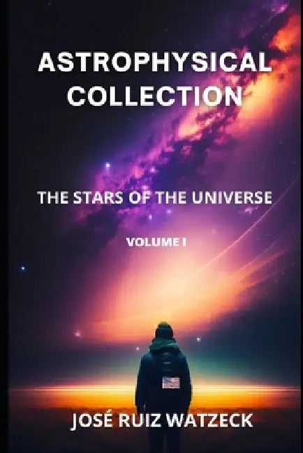 Astrophysical Collection: The Stars of the Universe by José Ruiz Watzeck