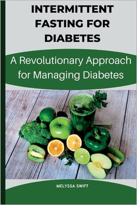 Intermittent Fasting for Diabetes: A Revolutionary approach for intermittent fasting by Melyssa Swift