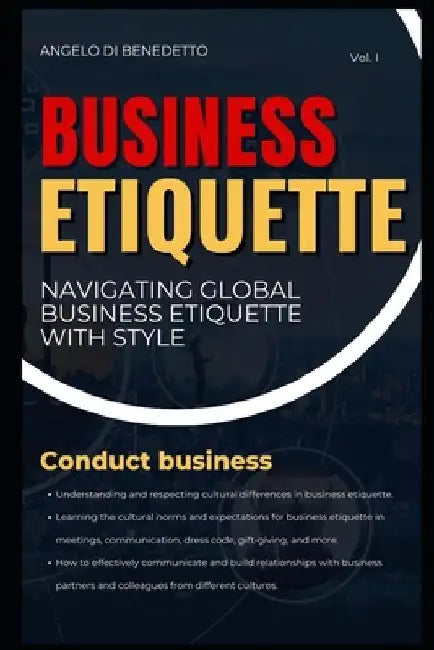 Etiquette Unlocked: Navigating Global Business Etiquette with Style by Angelo Di Benedetto