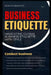 Etiquette Unlocked: Navigating Global Business Etiquette with Style by Angelo Di Benedetto
