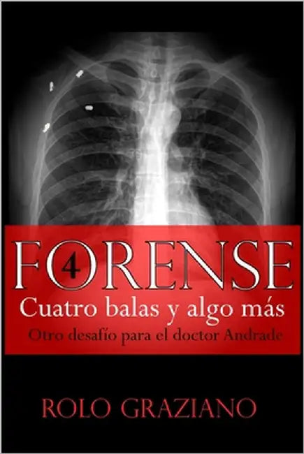 Forense: Cuatro balas y algo más by Graziano, Rolo