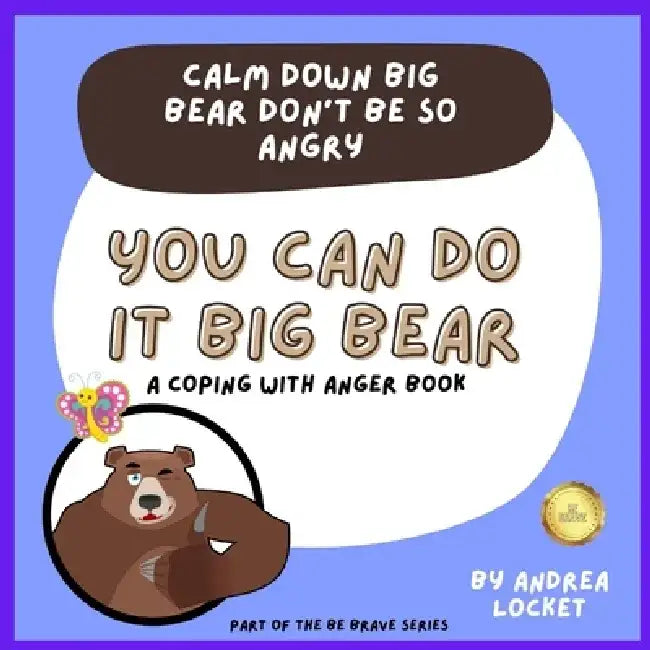 Calm Down Big Bear Don't Be So Angry: A Coping With Anger Book by Andrea Locket